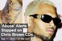 &#39;Abuse&#39; Alerts Slapped on Chris Brown CDs