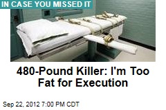 480-Lb. Killer: I&#39;m Too Fat for Execution