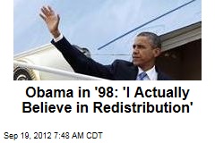 Obama in &#39;98: &#39;I Actually Believe in Redistribution&#39;