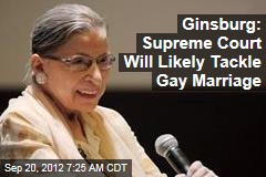 Ginsburg: Supreme Court Will Likely Tackle Gay Marriage