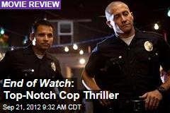 End of Watch a Top-Notch Cop Thriller