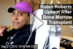 Robin Roberts Upbeat After Bone Marrow Transplant