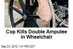 Cop Kills Double Amputee in Wheelchair