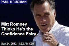 Mitt Romney Thinks He&#39;s the Confidence Fairy