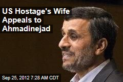 US Hostage&#39;s Wife Appeals to Ahmadinejad