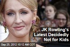 JK Rowling&#39;s Latest Decidedly Not for Kids