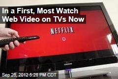 In a First, Most Watch Web Video on TVs Now