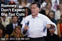 Romney: Don&#39;t Expect Big Tax Cuts
