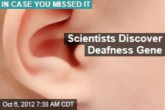 Scientists Discover Deafness Gene