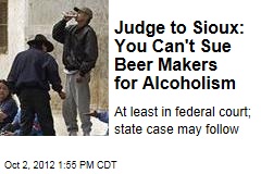 Judge to Sioux: You Can&#39;t Sue Beer Makers for Alcoholism