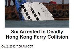 Six Arrested in Deadly Hong Kong Ferry Collision