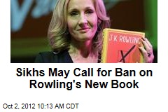 Sikhs May Call for Ban on Rowling&#39;s New Book