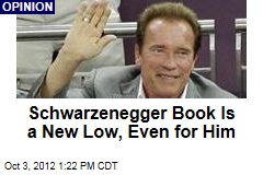 Schwarzenegger Book Is a New Low, Even for Him