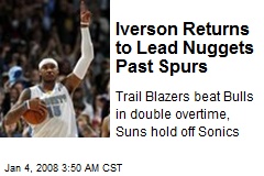 Iverson Returns to Lead Nuggets Past Spurs