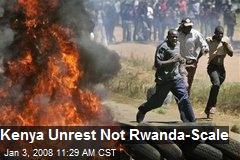 Kenya Unrest Not Rwanda-Scale