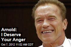 Arnold: I Deserve Your Anger