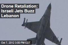 Drone Retaliation: Israeli Jets Buzz Lebanon