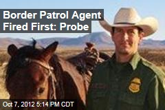 Border Patrol Agent Fired First: Probe
