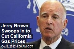 Jerry Brown Swoops In to Cut California Gas Prices