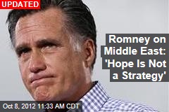 Romney on Middle East: &#39;Hope Is Not a Strategy&#39;