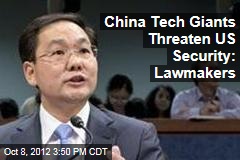 China Tech Giants Threaten US Security: Lawmakers