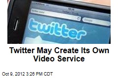Twitter May Create Its Own Video Service