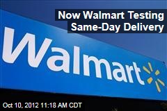 Now Walmart Testing Same-Day Delivery