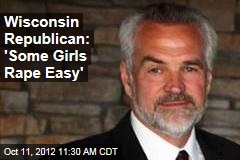 Wisconsin Republican: &#39;Some Girls Rape Easy&#39;