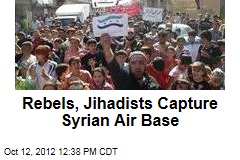 Rebels, Jihadists Capture Syrian Air Base