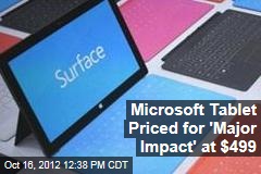 Microsoft Tablet Priced for &#39;Major Impact&#39; at $499