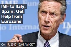 IMF to Italy, Spain: Get Help from Eurozone