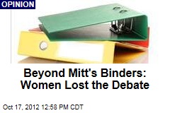 Beyond Mitt&#39;s Binders: Women Lost the Debate