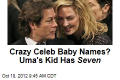 Crazy Celeb Baby Names? Uma&#39;s Kid Has Seven