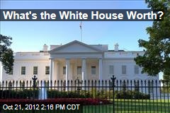 What&#39;s the White House Worth?