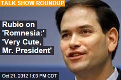 Rubio on &#39;Romneysia:&#39; &#39;Very Cute, Mr. President&#39;