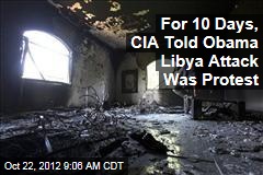 For 10 Days, CIA Told Obama Libya Attack Was Protest