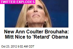 New Ann Coulter Brouhaha: Mitt Nice to &#39;Retard&#39; Obama