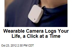 Wearable Camera Logs Your Life, a Click at a Time