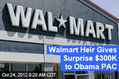 Walmart Heir Gives Surprise $300K to Obama PAC