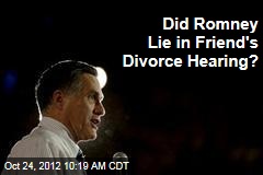 Did Romney Lie in Friend&#39;s Divorce Hearing?