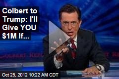Colbert to Trump: I&#39;ll Give YOU $1M If...