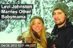 Levi Johnston Marries Other Babymama