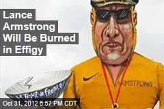 Lance Armstrong Will Be Burned in Effigy