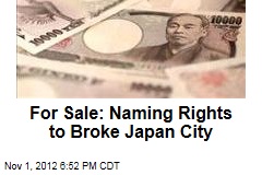 For Sale: Naming Rights to Broke Japan City