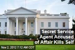 Secret Service Agent Accused of Affair Kills Self