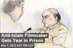 Anti-Islam Filmmaker Gets Year in Prison
