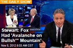 Stewart: Fox Had &#39;Avalanche on Bullsh** Mountain&#39;