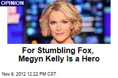 For Stumbling Fox, Megyn Kelly Is a Hero