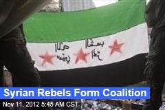 Syrian Rebels Form Coalition