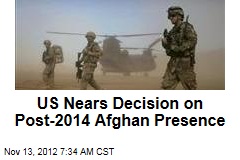US Nears Decision on Post-2014 Afghan Presence